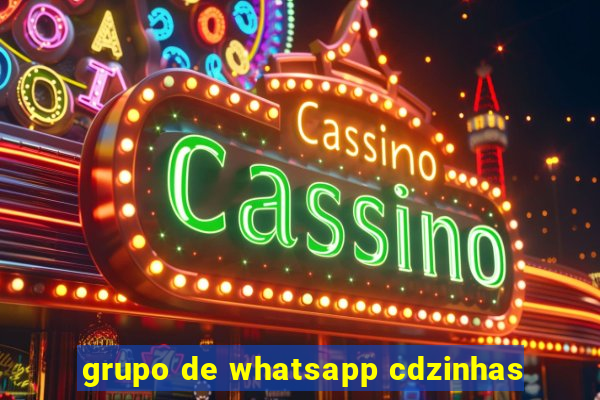 grupo de whatsapp cdzinhas